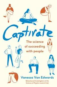 Captivate: The Science of Succeeding with People, UK Edition