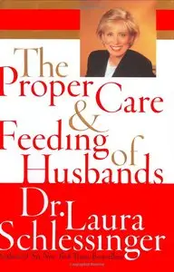Laura Schlessinger - The Proper Care and Feeding of Husbands