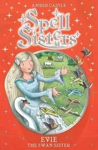 «Spell Sisters: Evie the Swan Sister» by Amber Castle