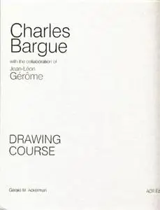 Charles Bargue Drawing Course: With the Collaboration of Jean-Léon Gérôme