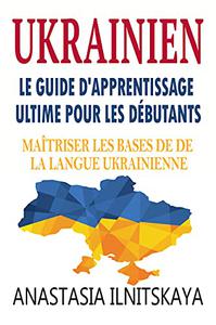 Ukrainien: Le Guide D'apprentissage Ultime Pour Les Débutants