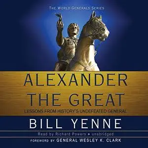 Alexander the Great: Lessons from History’s Undefeated General [Audiobook] (Repost)