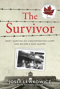 The Survivor: How I Survived Six Concentration Camps and Became a Nazi Hunter