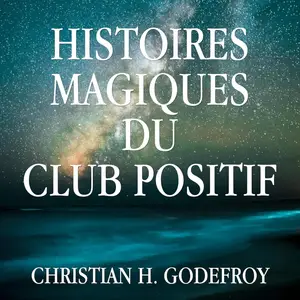 Christian H. Godefroy, "Histoires magiques du Club Positif"