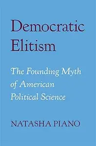 Democratic Elitism: The Founding Myth of American Political Science