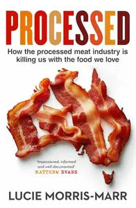 Processed: How the processed meat industry is killing us with the food we love