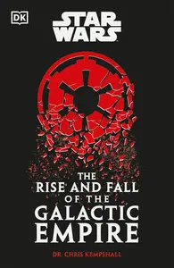 Star Wars: The Rise and Fall of the Galactic Empire