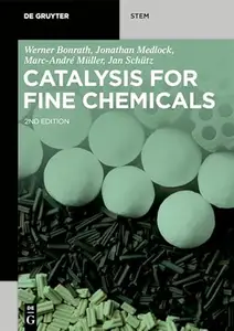 Catalysis for Fine Chemicals (De Gruyter STEM), 2nd Edition