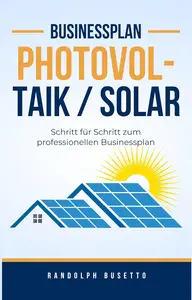 Businessplan erstellen für ein Photovoltaik- / Solar-Unternehmen (German Edition)