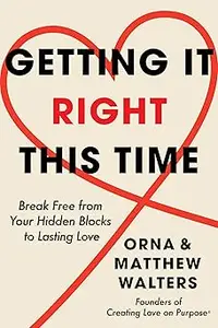 Getting It Right This Time: Break Free from Your Hidden Blocks to Lasting Love