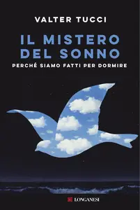 Il mistero del sonno. Perché siamo fatti per dormire - Valter Tucci