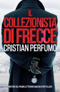 Il collezionista di frecce - Cristian Perfumo