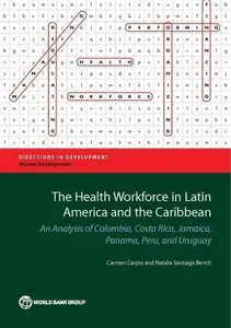 Health Workforce in Latin America and the Caribbean : An Analysis of Colombia, Costa Rica, Jamaica, Panama, Peru, and Uruguay
