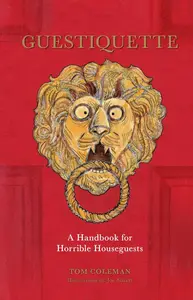 Guestiquette: A Handbook for Horrible Houseguests