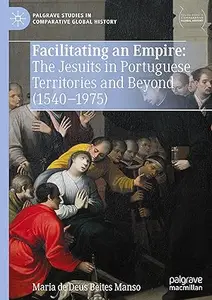 Facilitating an Empire: The Jesuits in Portuguese Territories and Beyond (1540-1975)