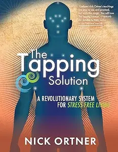 The Tapping Solution: A Revolutionary System for Stress-Free Living