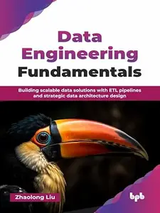 Data Engineering Fundamentals: Building scalable data solutions with ETL pipelines and strategic data architecture design