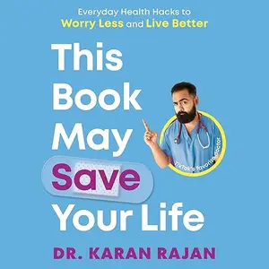 This Book May Save Your Life: Everyday Health Hacks to Worry Less and Live Better [Audiobook] (repost)