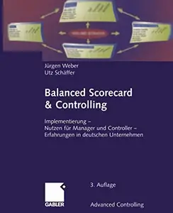 Balanced Scorecard & Controlling: Implementierung — Nutzen für Manager und Controller — Erfahrungen in deutschen Unternehmen