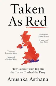 Taken As Red: The ‘must-read’ first account of Labour’s election victory and first weeks in power as revealed