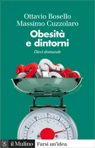 Obesità e dintorni. Dieci domande - Ottavio Bosello & Massimo Cuzzolaro