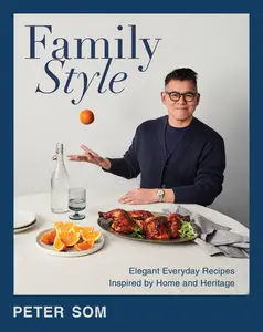 Family Style: Elegant Everyday Recipes Inspired by Home and Heritage