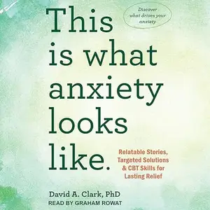 This Is What Anxiety Looks Like: Relatable Stories, Targeted Solutions, and CBT Skills for Lasting Relief [Audiobook]