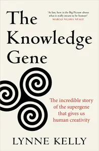 The Knowledge Gene: The incredible story of the supergene that gives us human creativity