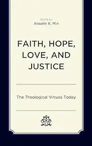 Faith, Hope, Love, and Justice: The Theological Virtues Today