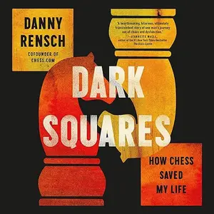 Dark Squares: How Chess Saved My Life [Audiobook]