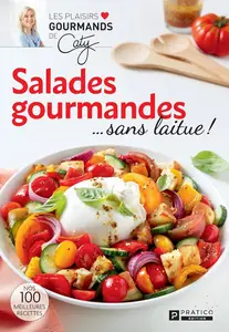 Caty Bérubé, "Salades gourmandes...sans laitue!"