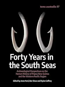 Forty Years in the South Seas: Archaeological Perspectives on the Human History of Papua New Guinea and the Western Paci