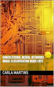 Convolutional Neural Networks - Image Classification Made Easy