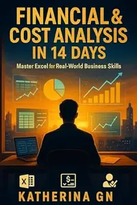 Financial & Cost Analysis in 14 Days: Master Excel for Real-World Business Skills: Build Job-Ready Financial Skills with