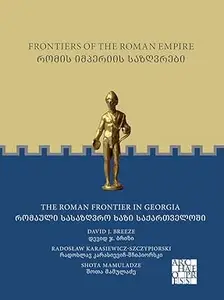 Frontiers of the Roman Empire: The Roman Frontier in Georgia