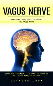 Vagus Nerve: Practical Techniques to Soothe the Vagus Nerve