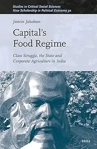 Capital's Food Regime: Class Struggle, the State and Corporate Agriculture in India