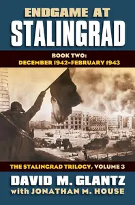Endgame at Stalingrad: December 1942 February 1943 The Stalingrad Trilogy