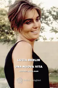 Lucia Berlin - Una nuova vita. Racconti, saggi, diari