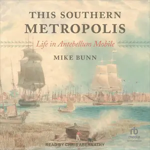 This Southern Metropolis: Life in Antebellum Mobile [Audiobook]