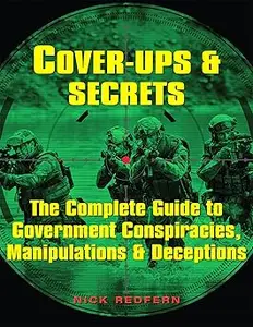 Cover-Ups & Secrets: The Complete Guide to Government Conspiracies, Manipulations & Deceptions