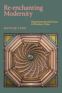 Re-enchanting Modernity: Ritual Economy and Society in Wenzhou, China