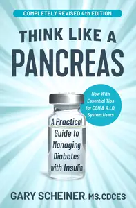 Think Like a Pancreas: A Practical Guide to Managing Diabetes with Insulin, 4th Edition
