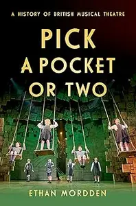 Pick a Pocket Or Two: A History of British Musical Theatre