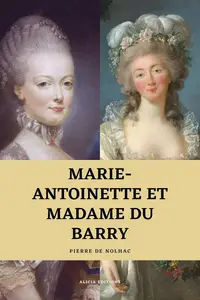 Marie-Antoinette et Madame du Barry: Histoire d'une rivalité (French Edition)