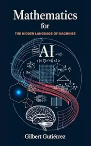 Mathematics for AI: The Hidden Language of Machines