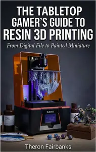 The Tabletop Gamer’s Guide to Resin 3D Printing