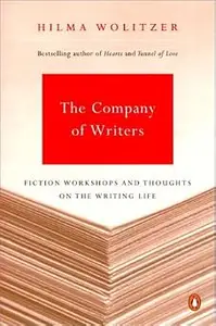 The Company of Writers: Fiction Workshops and Thoughts on the Writing Life