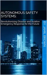 Autonomous Safety Systems: Revolutionizing Disaster and Aviation Emergency Response for the Future