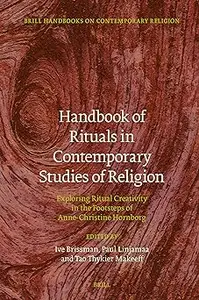 Handbook of Rituals in Contemporary Studies of Religion: Exploring Ritual Creativity in the Footsteps of Anne-Cchristine